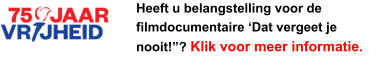 Heeft u belangstelling voor de filmdocumentaire ‘Dat vergeet je nooit!”? Klik voor meer informatie.